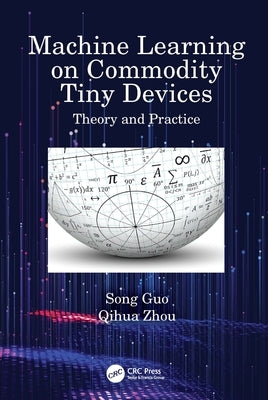 Machine Learning on Commodity Tiny Devices: Theory and Practice by Guo, Song