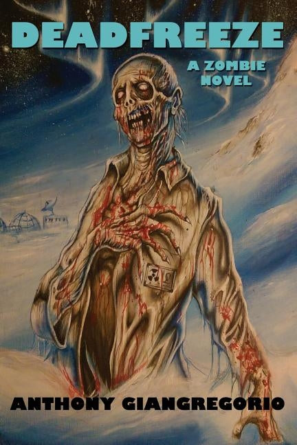 Deadfreeze: A Zombie Novel by Giangregorio, Anthony