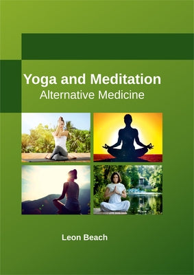 Yoga and Meditation: Alternative Medicine by Beach, Leon