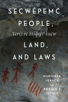 Secwépemc People, Land, and Laws: Yerí7 Re Stsq'ey's-Kucw Volume 90 by Ignace, Marianne