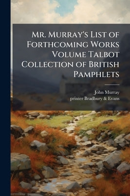 Mr. Murray's List of Forthcoming Works Volume Talbot Collection of British Pamphlets by Murray, John