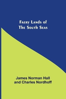 Faery Lands of the South Seas by Norman Hall, James