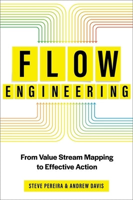 Flow Engineering: From Value Stream Mapping to Effective Action by Pereira, Steve
