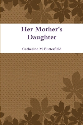 Her Mother's Daughter by Butterfield, Catherine M.