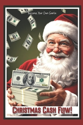 Christmas Cash Flow!: Become Your Own Santa by King, Joshua
