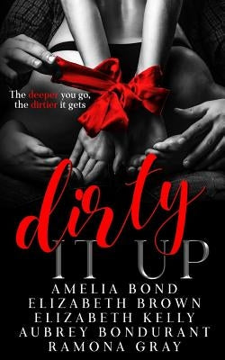 Dirty It Up by Bond, Amelia