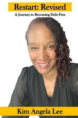 RESTART! A Journey To Becoming Debt-Free by Lee, Kim Angela