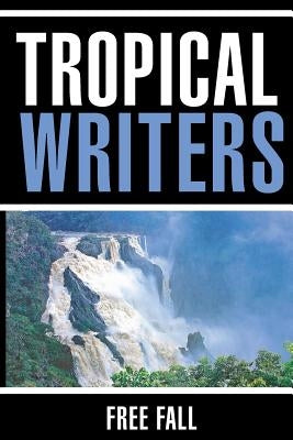 Free Fall: Tropical Writers Inc Anthology 7 by Various