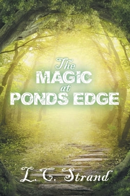 The Magic at Ponds Edge by Strand, L. C.