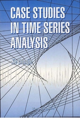 Case Studies in Time Series Analysis by Xie, Zhongjie