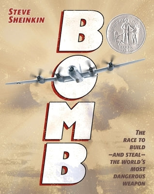Bomb: The Race to Build--And Steal--The World's Most Dangerous Weapon by Sheinkin, Steve