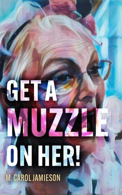 Get A Muzzle On Her! by Jamieson, M. Carol