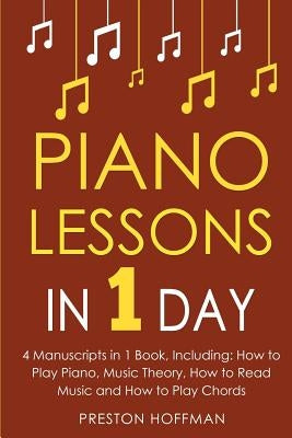 Piano Lessons: In 1 Day - Bundle - The Only 4 Books You Need to Learn How to Play Piano Music, Piano Chords and Piano Exercises Today by Hoffman, Preston
