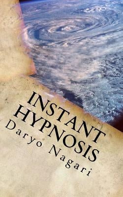 Instant Hypnosis: The Expose by Nagari, Daryo