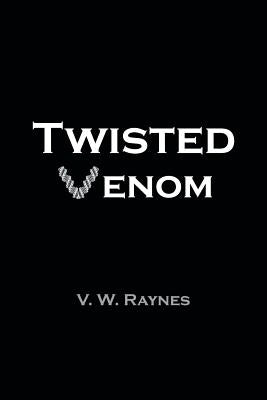 Twisted Venom by Raynes, V. W.