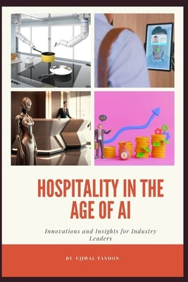 Hospitality in the Age of AI: Innovations and Insights for Industry Leaders by Tandon, Ujjwal