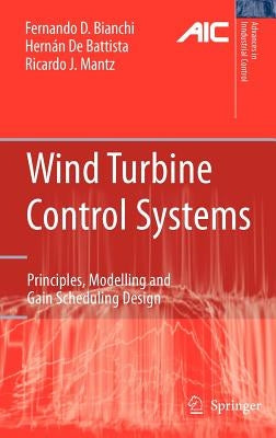 Wind Turbine Control Systems: Principles, Modelling and Gain Scheduling Design by Bianchi, Fernando D.