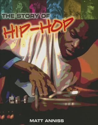 The Story of Hip-Hop by Anniss, Matt