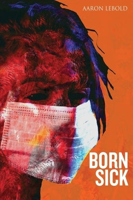 Born Sick by Lebold, Aaron