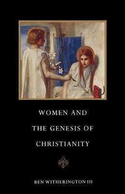 Women and the Genesis of Christianity by Witherington, Ben