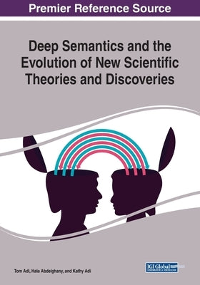 Deep Semantics and the Evolution of New Scientific Theories and Discoveries by Adi, Tom