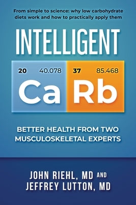 Intelligent Carb: Better Health from Two Musculoskeletal Experts (black & white edition) by Lutton, Jeff
