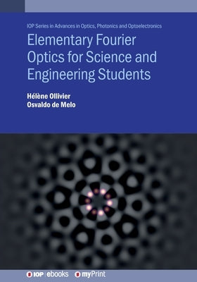 Elementary Fourier Optics for Science and Engineering Students by de Melo, Osvaldo