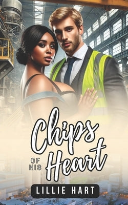 Chips of His Heart A Billionaire Romance: A BWWM BBW Plus Size Clean Workplace Romance by Hart, Lillie