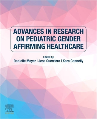 Advances in Research on Pediatric Gender Affirming Healthcare by Moyer, Danielle