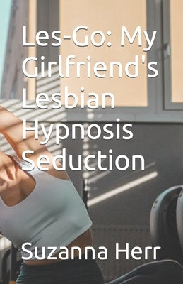 Les-Go: My Girlfriend's Lesbian Hypnosis Seduction by Herr, Suzanna