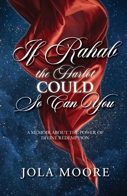 If Rahab the Harlot Could So Can You by Moore, Jola
