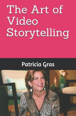 The Art of Video Storytelling by Alkozer, Gloria