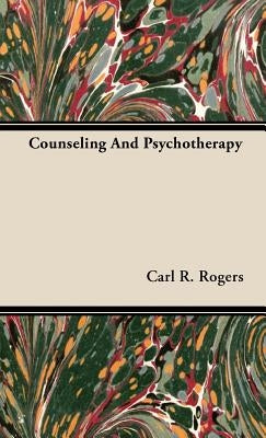 Counseling And Psychotherapy by Rogers, Carl R.