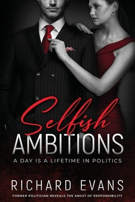 Selfish Ambitions: Ryan Kennedy MP has it all, but is it enough? by Evans, Richard