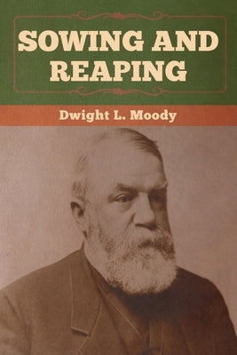 Sowing and Reaping by Moody, Dwight L.
