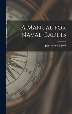 A Manual for Naval Cadets by Boyd, John McNeill