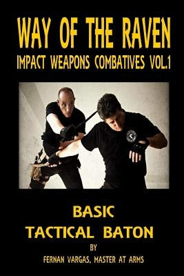 Way of the Raven Impact Weapons Volume One: Basic Tactical Baton by Vargas, Fernan