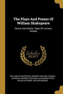 The Plays And Poems Of William Shakspeare: Venus And Adonis. Rape Of Lucrece. Othello by Shakespeare, William