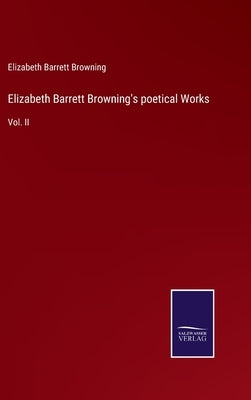 Elizabeth Barrett Browning's poetical Works: Vol. II by Browning, Elizabeth Barrett