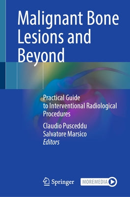 Malignant Bone Lesions and Beyond: Practical Guide to Interventional Radiological Procedures by Pusceddu, Claudio