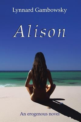 Alison: An Erogenous Novel by Gambowsky, Lynnard
