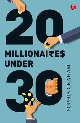 20 Millionaires Under 30 by Sophia Graham