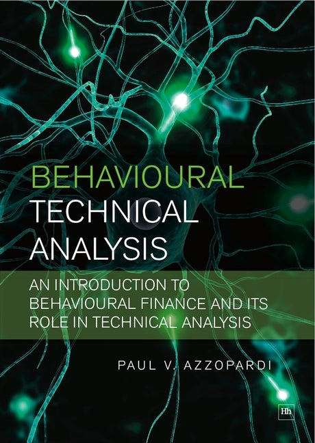 Behavioural Technical Analysis: An Introduction to Behavioural Finance and Its Role in Technical Analysis by Azzopardi, Paul V.