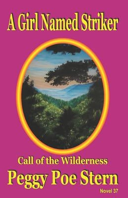 A Girl Named Striker: Call of the Wilderness by Stern, Peggy Poe