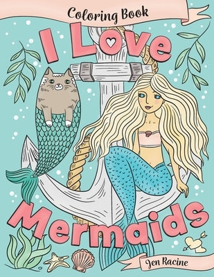 I Love Mermaids Coloring Book by Racine, Jen