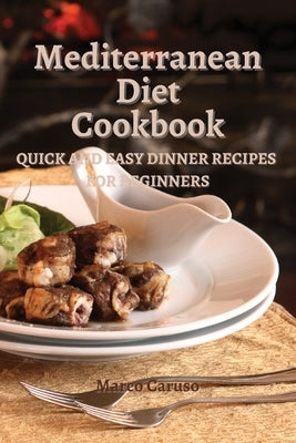 Mediterranean Diet Cookbook: Quick and easy dinner recipes for beginners by Caruso, Marco