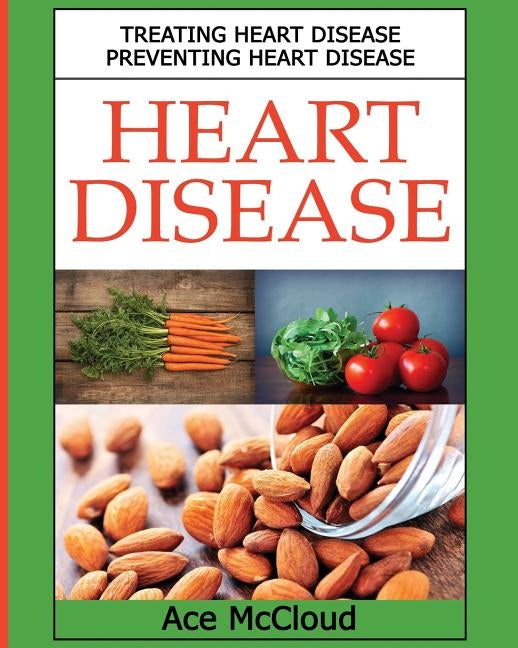 Heart Disease: Treating Heart Disease: Preventing Heart Disease by McCloud, Ace