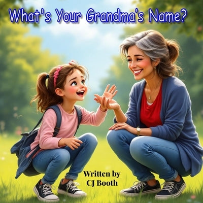 What's Your Grandma's Name? by Booth, Cj