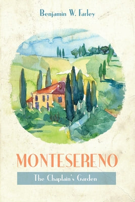 Montesereno: The Chaplain's Garden by Farley, Benjamin W.