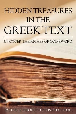 Hidden Treasures in the Greek Text: Uncovering the Riches of GOD's Word by Christodoulou, Pastor Sophocles